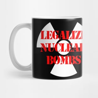 LEGALIZE NUCLEAR BOMBS Mug